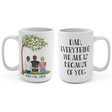 Load image into Gallery viewer, Dad everything we are is because of you mug
