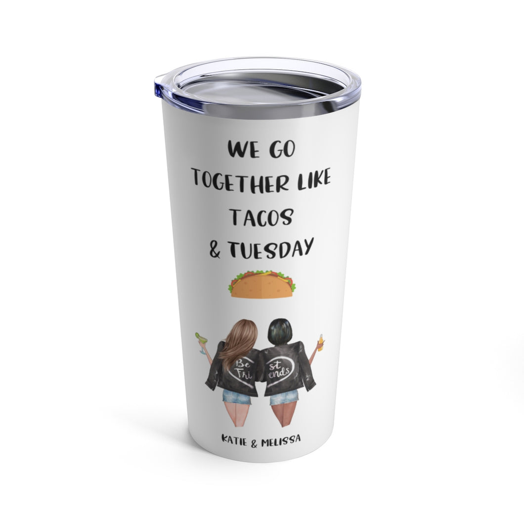 We go together like tacos and Tuesday tumbler