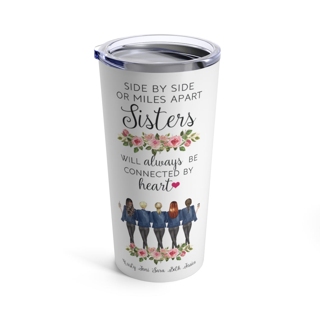 Side by side or miles apart sisters will always be connected by heart 5 sisters tumbler