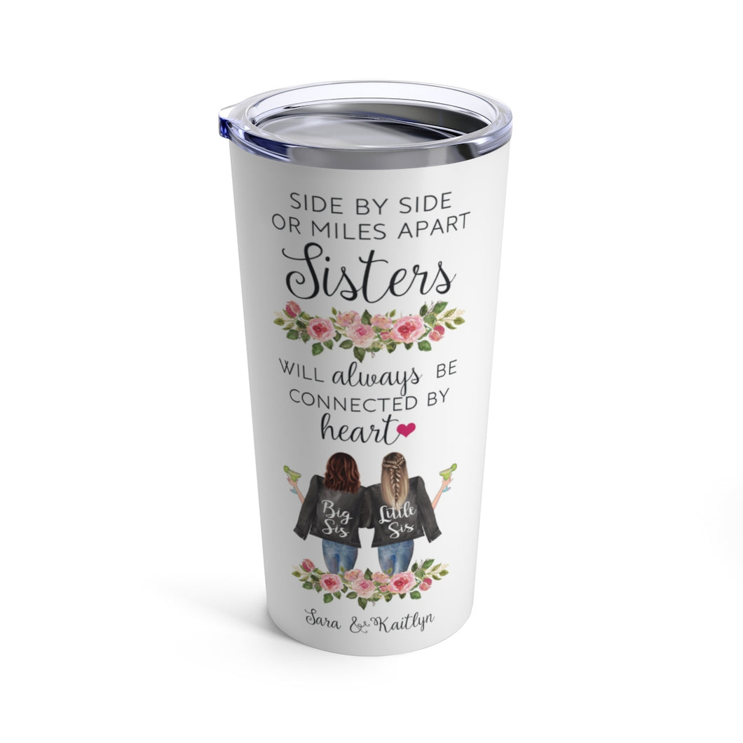Side by side or miles apart sisters will always be connected by heart 2 sisters tumbler